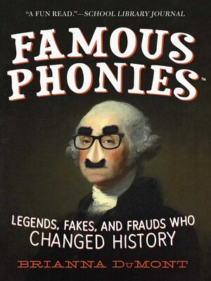 cover image of Famous Phonies: Legends, Fakes, and Frauds Who Changed History